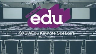 SXSWEdu Keynote Speakers
March 7-10, 2016
 