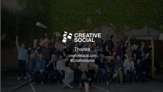Thanks

creativesocial.com

@CreativeSocial

 