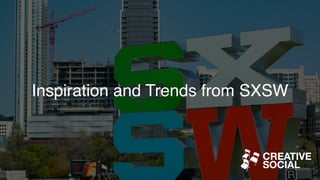 Inspiration and Trends from SXSW
 