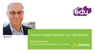 David Lindrum, @lindrum
Founder
Soomo Learning
Phillip Long, @RadHertz
Associate Vice Provost for Learning Sciences
Univer...
