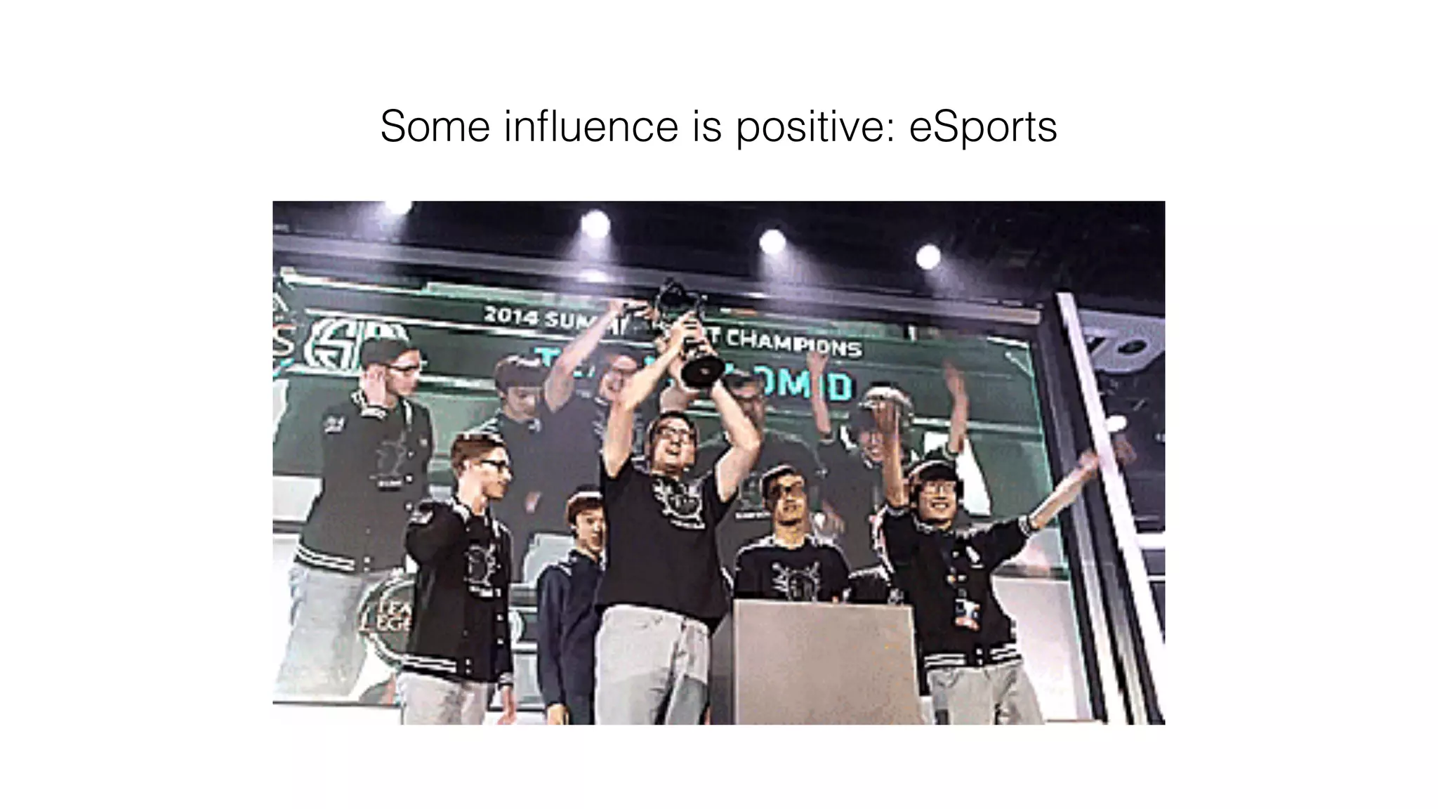 Some inﬂuence is positive: eSports!
 