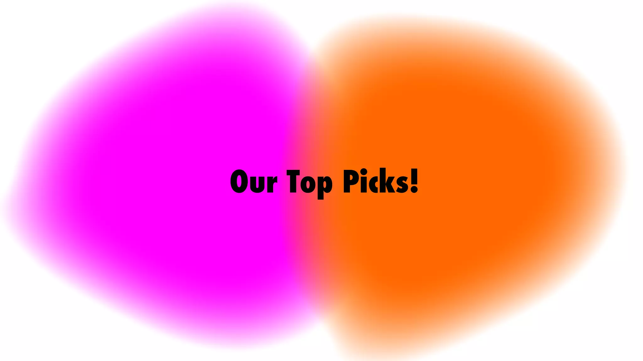 Our Top Picks!
 