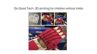 Do Good Tech: 3D printing for children without limbs!
 