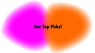 Our Top Picks!
 