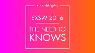 SXSW 2016: The Need To Knows