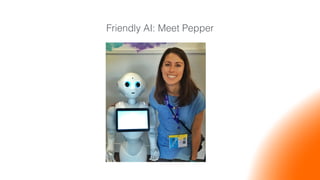 Friendly AI: Meet Pepper!
 