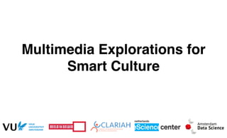 2
Multimedia Explorations for
Smart Culture
 