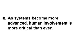 As systems become more
advanced, human involvement is
more critical than ever.
8.
 