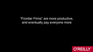 “Frontier Firms” are more productive,
and eventually pay everyone more
 