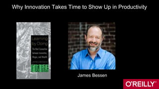 Why Innovation Takes Time to Show Up in Productivity
James Bessen
 