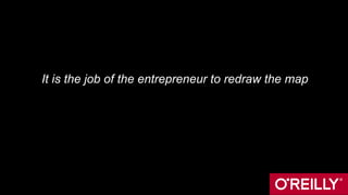 It is the job of the entrepreneur to redraw the map
 