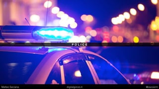 P O L I C E
Matteo Sarzana digitalgonzo.it @zazzanm
 