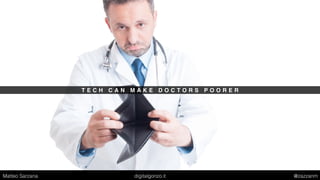 T E C H C A N M A K E D O C T O R S P O O R E R
Matteo Sarzana digitalgonzo.it @zazzanm
 