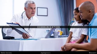 C O M M U N I C A T I O N
Matteo Sarzana digitalgonzo.it @zazzanm
 