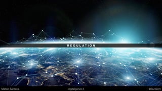 R E G U L A T I O N
Matteo Sarzana digitalgonzo.it @zazzanm
 