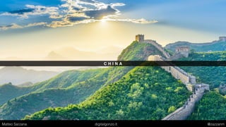 C H I N A
Matteo Sarzana digitalgonzo.it @zazzanm
 