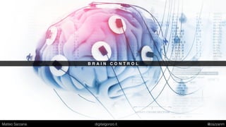 B R A I N C O N T R O L
Matteo Sarzana digitalgonzo.it @zazzanm
 