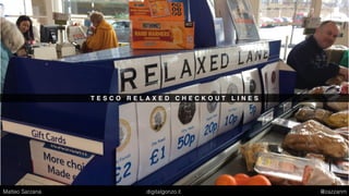 T E S C O R E L A X E D C H E C K O U T L I N E S
Matteo Sarzana digitalgonzo.it @zazzanm
 