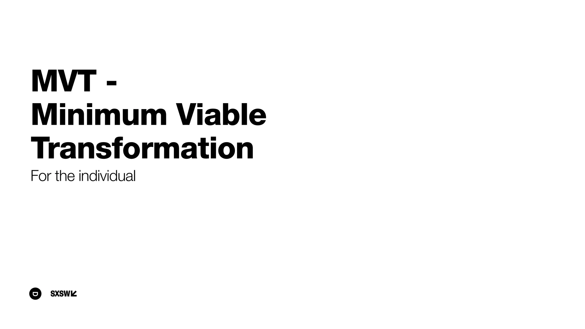 MVT - 
Minimum Viable
Transformation
For the individual
 