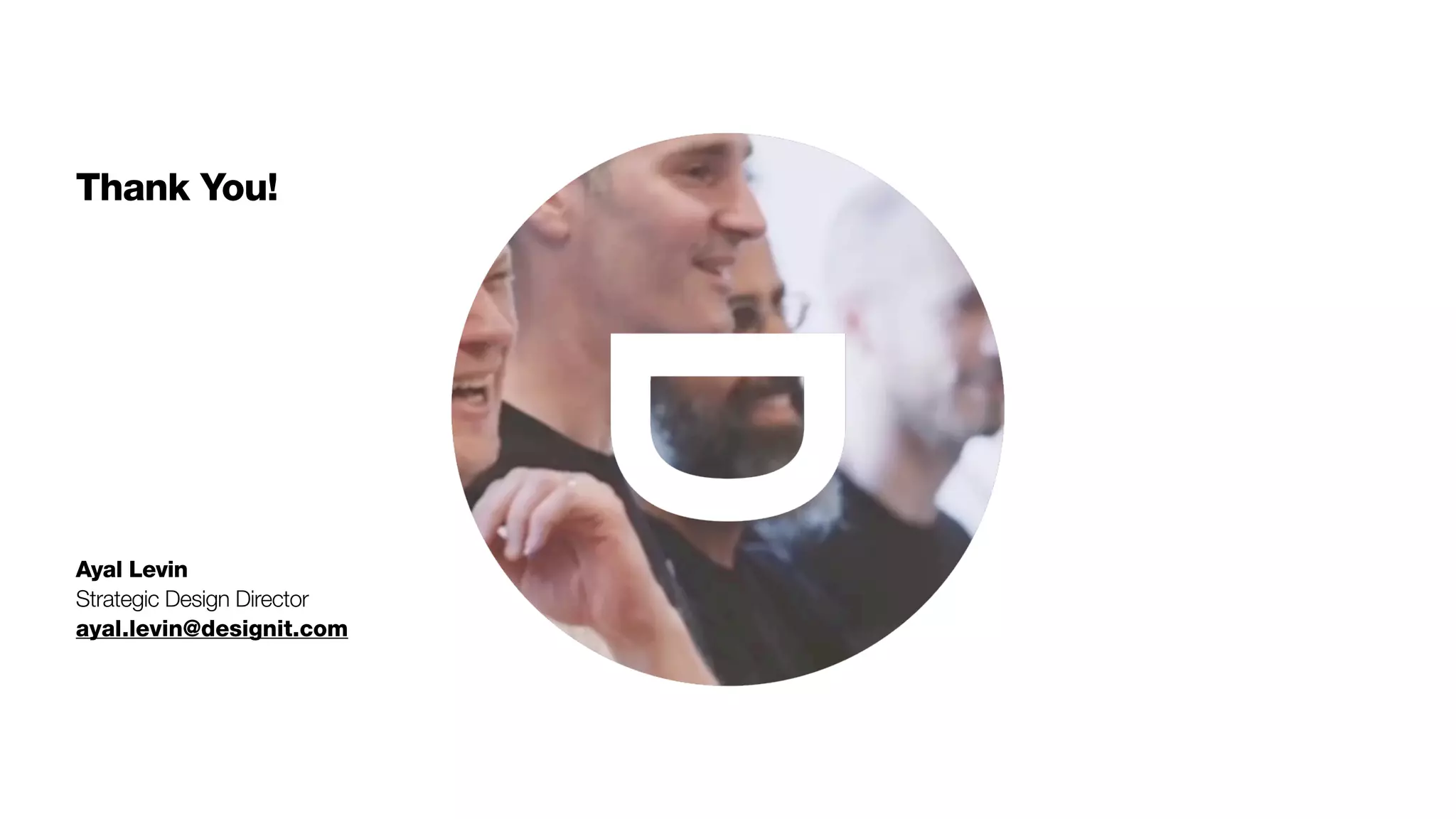 46
Ayal Levin
Strategic Design Director
ayal.levin@designit.com
Thank You!
 