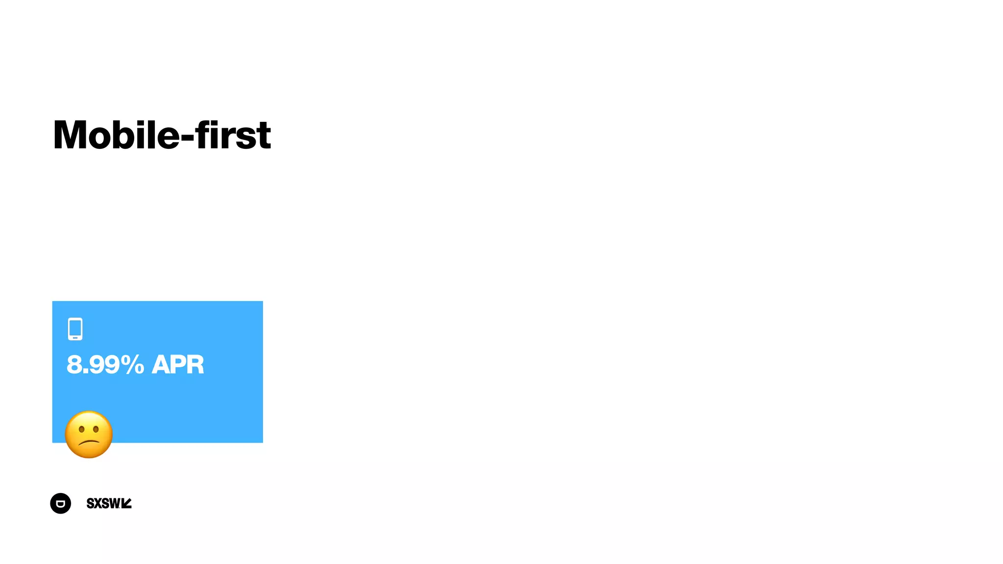 Mobile-first
8.99% APR
😕
 