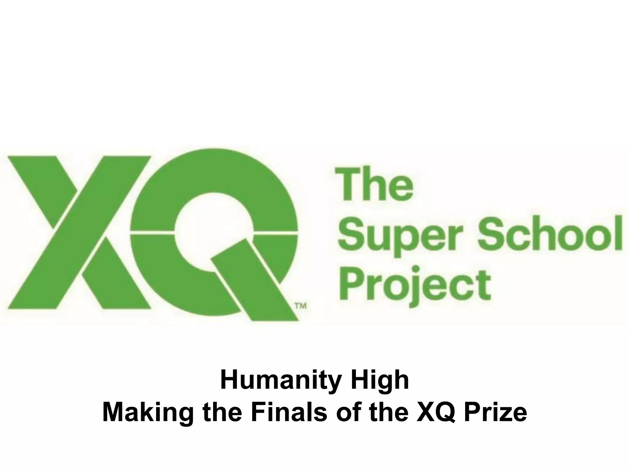 Humanity High
Making the Finals of the XQ Prize
 