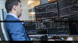 S T O C K M A R K E T V S S T O R E S
Matteo Sarzana digitalgonzo.it @zazzanm
 