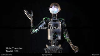 R O B O T H E S P I A N S
Matteo Sarzana digitalgonzo.it @zazzanm
 