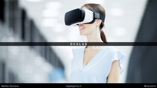 O C U L U S
Matteo Sarzana digitalgonzo.it @zazzanm
 