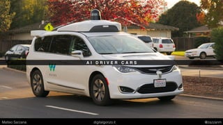 A I D R I V E R C A R S
Matteo Sarzana digitalgonzo.it @zazzanm
 