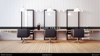 S T O R E D E S I G N
Matteo Sarzana digitalgonzo.it @zazzanm
 