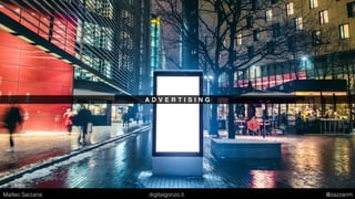 A D V E R T I S I N G
Matteo Sarzana digitalgonzo.it @zazzanm
 