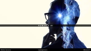 H U M A N + A I
Matteo Sarzana digitalgonzo.it @zazzanm
 