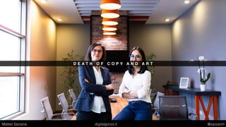 D E A T H O F C O P Y A N D A R T
Matteo Sarzana digitalgonzo.it @zazzanm
 