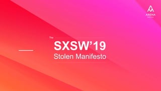SXSW’19
Stolen Manifesto
The
 