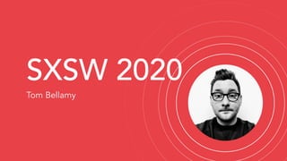 SXSW 2020
Tom Bellamy
 