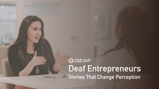 Deaf Entrepreneurs
Stories That Change Perception
 