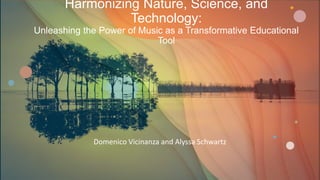 Harmonizing Nature, Science, and
Technology:
Unleashing the Power of Music as a Transformative Educational
Tool
Domenico Vicinanza and Alyssa Schwartz
 