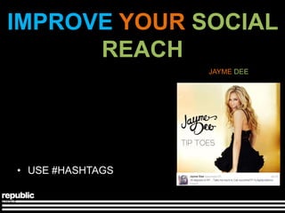 IMPROVE YOUR SOCIAL
      REACH
                  JAYME DEE




• USE #HASHTAGS
 