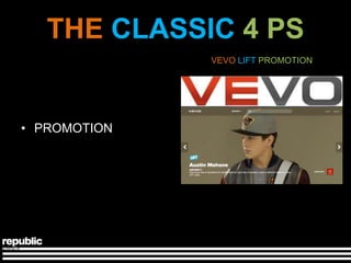 THE CLASSIC 4 PS
              VEVO LIFT PROMOTION




• PROMOTION
 