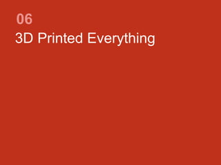 3D Printed Everything
06
 