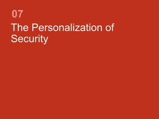 The Personalization of
Security
07
 