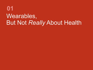 Wearables,
But Not Really About Health
01
 