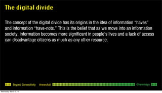Beyond Connectivity #news4all
The digital divide
The concept of the digital divide has its origins in the idea of informat...