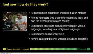 Beyond Connectivity #news4all
And now how do they work?
• Regional citizen information websites in Latin America
• Run by ...
