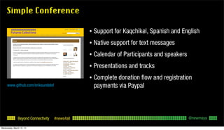 Beyond Connectivity #news4all
Simple Conference
• Support for Kaqchikel, Spanish and English
• Native support for text mes...