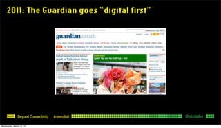 Beyond Connectivity #news4all
2011: The Guardian goes “digital first”
@elizatalks
Wednesday, March 12, 14
 