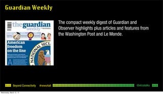 Beyond Connectivity #news4all
Guardian Weekly
The compact weekly digest of Guardian and
Observer highlights plus articles ...