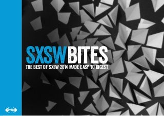 SXSWBitesThe best of SXSW 2014 made easy to digest
 