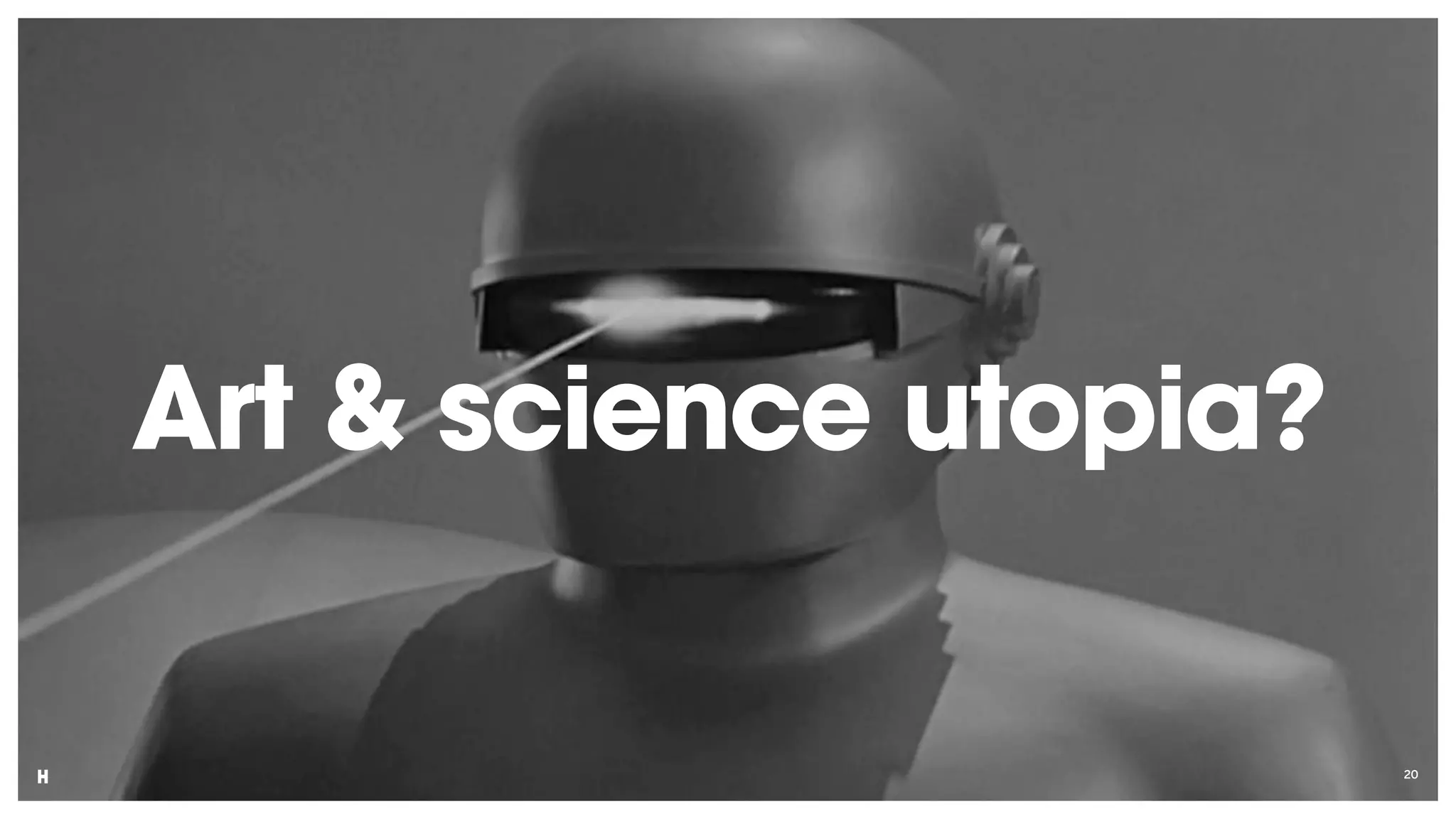 20
Art & science utopia?
 